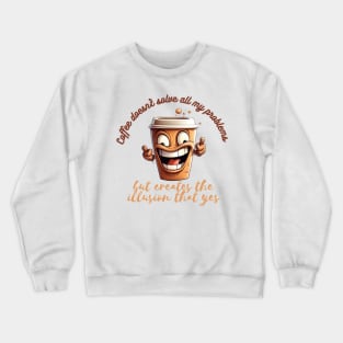 Coffee doesn't solve all my problems Crewneck Sweatshirt